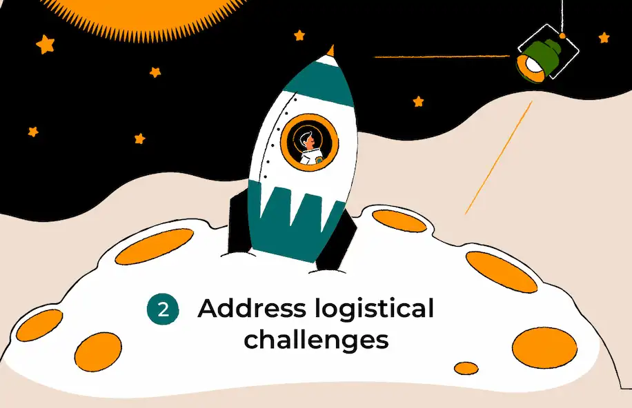 Address logistical challenges